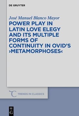 Power Play in Latin Love Elegy and its Multiple Forms of Continuity in Ovid's "Metamorphoses"