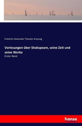 Vorlesungen über Shakspeare, seine Zeit und seine Werke