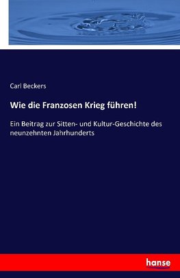 Wie die Franzosen Krieg führen!