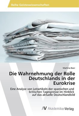 Die Wahrnehmung der Rolle Deutschlands in der Eurokrise