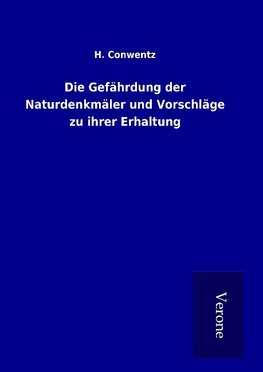 Die Gefährdung der Naturdenkmäler und Vorschläge zu ihrer Erhaltung