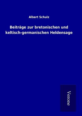 Beiträge zur bretonischen und keltisch-germanischen Heldensage