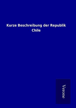 Kurze Beschreibung der Republik Chile