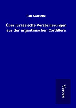 Über Jurassische Versteinerungen aus der argentinischen Cordillere