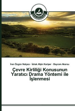 Çevre Kirliligi Konusunun Yaratici Drama Yöntemi ile Islenmesi