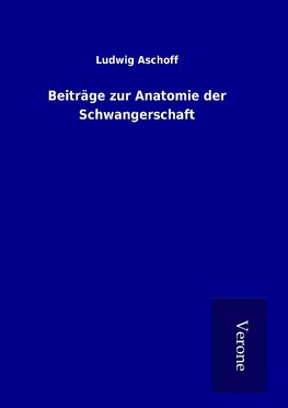 Beiträge zur Anatomie der Schwangerschaft