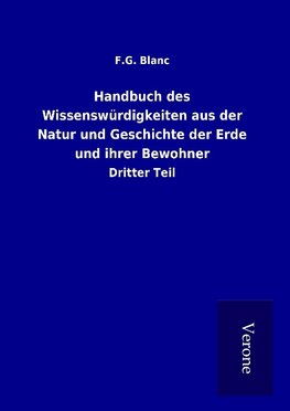 Handbuch des Wissenswürdigkeiten aus der Natur und Geschichte der Erde und ihrer Bewohner