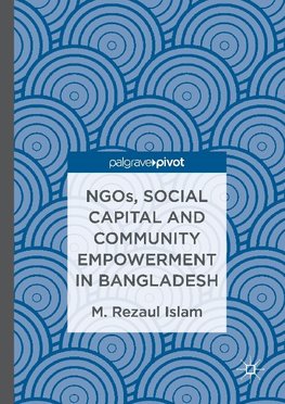 NGOs, Social Capital and Community Empowerment in Bangladesh