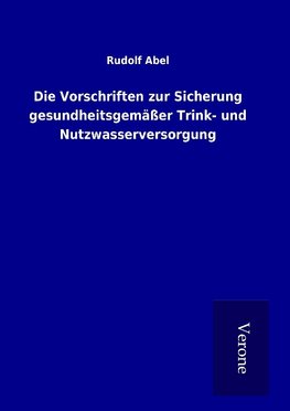 Die Vorschriften zur Sicherung gesundheitsgemäßer Trink- und Nutzwasserversorgung