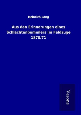 Aus den Erinnerungen eines Schlachtenbummlers im Feldzuge 1870/71