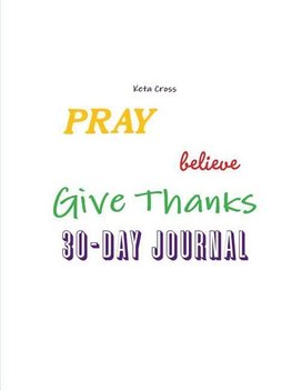 Pray, Believe, & Give Thanks 30 day Journal