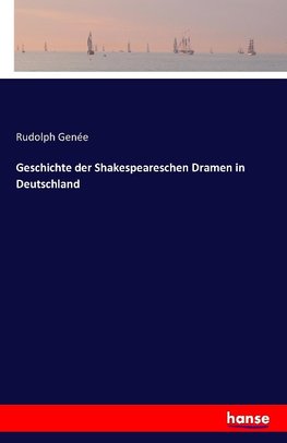 Geschichte der Shakespeareschen Dramen in Deutschland