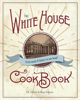 The Original White House Cook Book, 1887 Edition