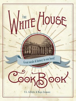 The Original White House Cook Book, 1887 Edition