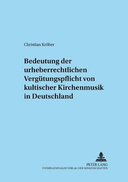 Zur Bedeutung der urheberrechtlichen Vergütungspflicht von kultischer Kirchenmusik in Deutschland