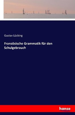 Französische Grammatik für den Schulgebrauch