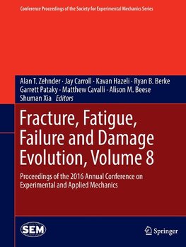 Fracture, Fatigue, Failure and Damage Evolution, Volume 8