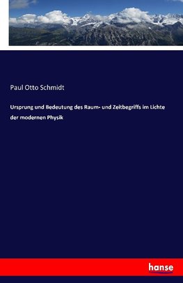 Ursprung und Bedeutung des Raum- und Zeitbegriffs im Lichte der modernen Physik