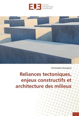 Reliances tectoniques, enjeux constructifs et architecture des milieux