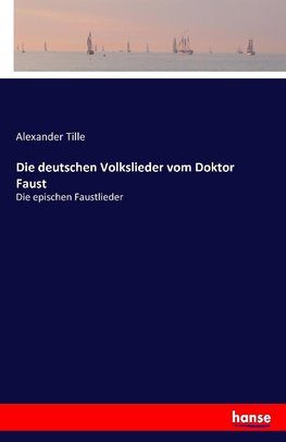 Die deutschen Volkslieder vom Doktor Faust