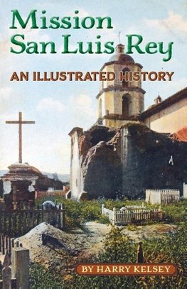 Mission San Luis Rey - An Illustrated History