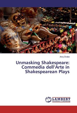 Unmasking Shakespeare: Commedia dell'Arte in Shakespearean Plays