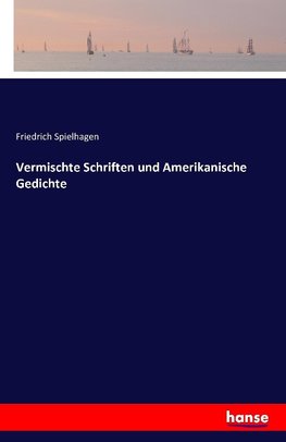 Vermischte Schriften und Amerikanische Gedichte