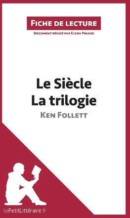 Analyse : Le Siècle de Ken Follett - La trilogie  (analyse complète de l'oeuvre et résumé)