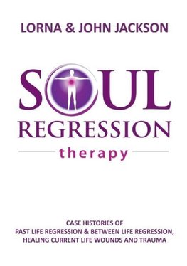 Soul Regression Therapy - Past Life Regression and Between Life Regression, Healing Current Life Wounds and Trauma