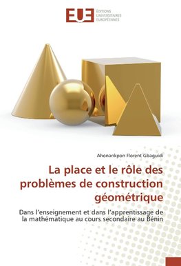 La place et le rôle des problèmes de construction géométrique