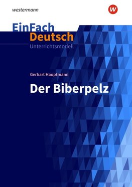 Der Biberpelz: Gymnasiale Oberstufe. EinFach Deutsch Unterrichtsmodelle