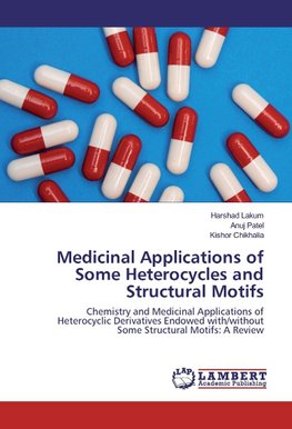 Medicinal Applications of Some Heterocycles and Structural Motifs