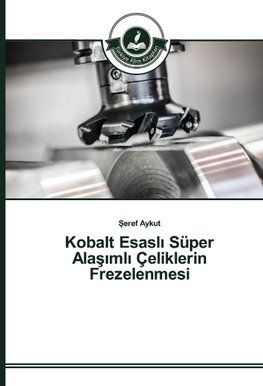 Kobalt Esasli Süper Alasimli Çeliklerin Frezelenmesi