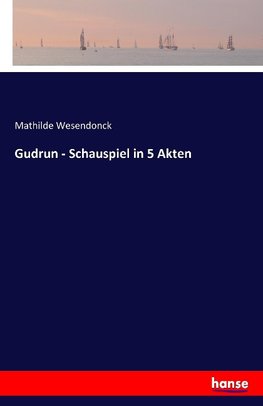 Gudrun - Schauspiel in 5 Akten