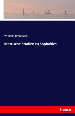 Metrische Studien zu Sophokles