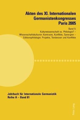 Akten des XI. Internationalen Germanistenkongresses Paris 2005. «Germanistik im Konflikt der Kulturen»