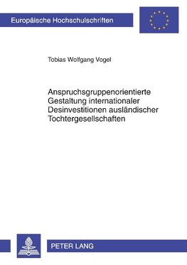 Anspruchsgruppenorientierte Gestaltung internationaler Desinvestitionen ausländischer Tochtergesellschaften