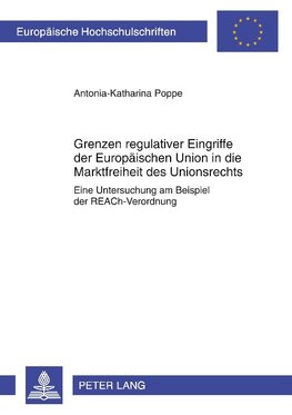 Grenzen regulativer Eingriffe der Europäischen Union in die Marktfreiheit des Unionsrechts