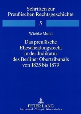 Das preußische Ehescheidungsrecht in der Judikatur des Berliner Obertribunals von 1835 bis 1879