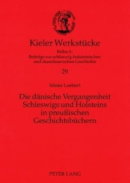 Die dänische Vergangenheit Schleswigs und Holsteins in preußischen Geschichtsbüchern