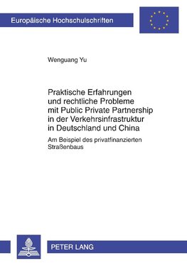 Praktische Erfahrungen und rechtliche Probleme mit Public Private Partnership in der Verkehrsinfrastruktur in Deutschland und China