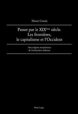 Passer par le XIX<SUP>ème</SUP> siècle. Les frontières, le capitalisme et l'Occident