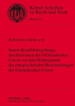 Innere Konfliktregelungsmechanismen der Afrikanischen Union vor dem Hintergrund der entsprechenden Bestimmungen der Europäischen Union