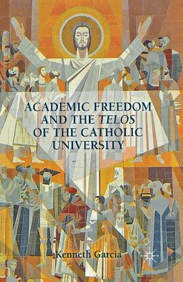 Academic Freedom and the Telos of the Catholic University