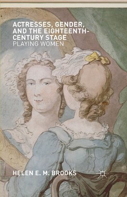 Actresses, Gender, and the Eighteenth-Century Stage