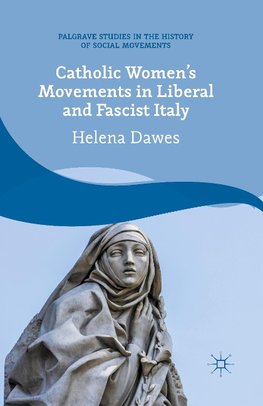 Catholic Women's Movements in Liberal and Fascist Italy