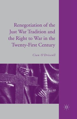 The Renegotiation of the Just War Tradition and the Right to War in the Twenty-First Century