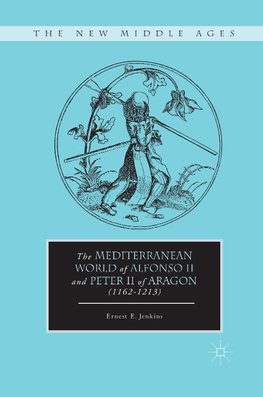 The Mediterranean World of Alfonso II and Peter II of Aragon (1162-1213)