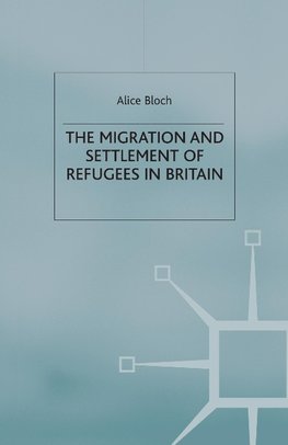 The Migration and Settlement of Refugees in Britain