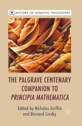 The Palgrave Centenary Companion to Principia Mathematica